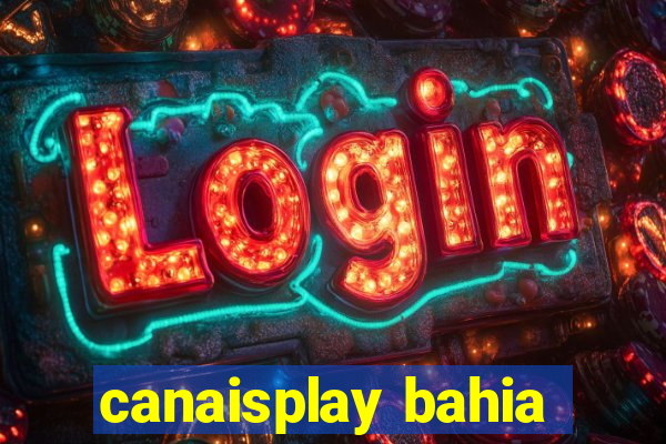 canaisplay bahia